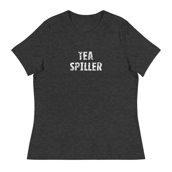 Women's Relaxed T-Shirt that just might be the softest and most comfortable women's t-shirt you'll ever own. "TEA SPILLER"