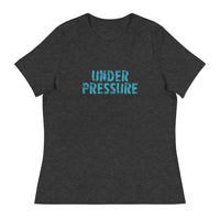 Women's relaxed softest and most comfortable t-shirt you'll ever own.  "UNDER PRESSURE"