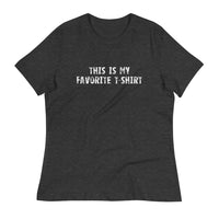 Women's relaxed softest and most comfortable t-shirt you'll ever own.  "THIS IS MY FAVORITE T-SHIRT"