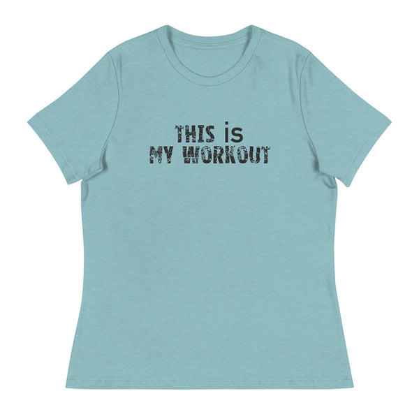 Women's relaxed softest and most comfortable t-shirt you'll ever own. "THIS IS MY WORKOUT"