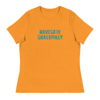 Women's Relaxed T-Shirt - probably the most comfortable t-shirt you will own "NAVIGATE GRACEFULLY"