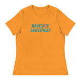 Women's Relaxed T-Shirt - probably the most comfortable t-shirt you will own "NAVIGATE GRACEFULLY"