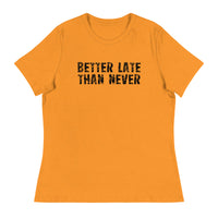 Women's Relaxed and Smooth fabric T-Shirt. "BETTER LATE THAN NEVER"