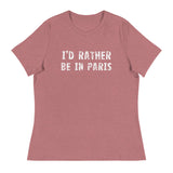 Women's relaxed softest and most comfortable t-shirt you'll ever own. "I'D RATHER BE IN PARIS"