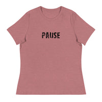 Women's relaxed softest and most comfortable t-shirt you'll ever own. "PAUSE"