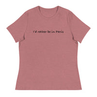 Women's Relaxed T-ShirtWomen's relaxed softest and most comfortable t-shirt you'll ever own. "I'D RATHER BE IN PARIS"