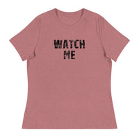 Women's Relaxed T-Shirt that just might be the softest and most comfortable women's t-shirt you'll ever own.  "WATCH ME"