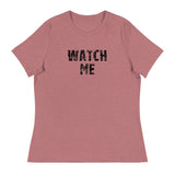 Women's Relaxed T-Shirt that just might be the softest and most comfortable women's t-shirt you'll ever own.  "WATCH ME"