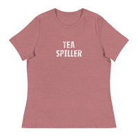 Women's Relaxed T-Shirt that just might be the softest and most comfortable women's t-shirt you'll ever own. "TEA SPILLER"