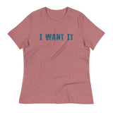 Women's Relaxed T-Shirt - probably the most comfortable t-shirt you will own.  "I WANT IT"