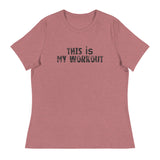 Women's relaxed softest and most comfortable t-shirt you'll ever own. "THIS IS MY WORKOUT"