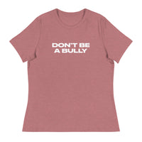 Women's relaxed fit and smooth fabric of this tee. "DON'T BE A BULLY"