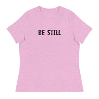 Women's Relaxed T-Shirt that might just be the softest and most comfortable t-shirt you'll ever own   "BE STILL"