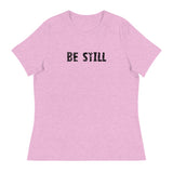 Women's Relaxed T-Shirt that might just be the softest and most comfortable t-shirt you'll ever own   "BE STILL"