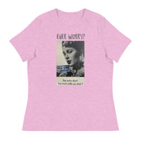 Women's Relaxed T-ShirtWomen's relaxed softest and most comfortable t-shirt you'll ever own. "EVER WORRY?"