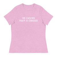 Women's relaxed softest and most comfortable t-shirt you'll ever own "THE COCKTAIL PARTY IS CANCELED"