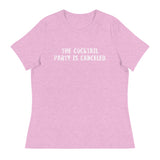 Women's relaxed softest and most comfortable t-shirt you'll ever own "THE COCKTAIL PARTY IS CANCELED"