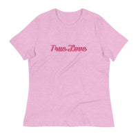 Women's Relaxed T-Shirt This just might be the softest and most comfortable t-shirt you'll ever own. "TRUE LOVE"