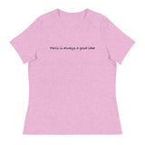 Women's relaxed softest and most comfortable t-shirt you'll ever own. "PARIS IS ALWAYS A GOOD IDEA""