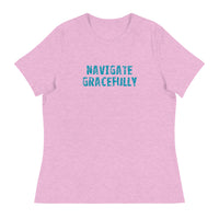 Women's Relaxed T-Shirt - probably the most comfortable t-shirt you will own "NAVIGATE GRACEFULLY"