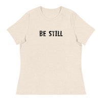 Women's Relaxed T-Shirt that might just be the softest and most comfortable t-shirt you'll ever own   "BE STILL"