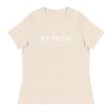 Women's Relaxed T-Shirt that just might be the softest and most comfortable women's t-shirt you'll ever own.  "WE MATTER"