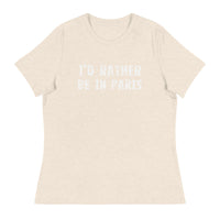 Women's relaxed softest and most comfortable t-shirt you'll ever own. "I'D RATHER BE IN PARIS"