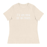 Women's relaxed softest and most comfortable t-shirt you'll ever own. "I'D RATHER BE IN PARIS"