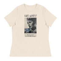 Women's Relaxed T-ShirtWomen's relaxed softest and most comfortable t-shirt you'll ever own. "EVER WORRY?"