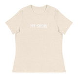 Women's relaxed softest and most comfortable t-shirt you'll ever own. "MY SHOW"