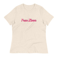 Women's Relaxed T-Shirt This just might be the softest and most comfortable t-shirt you'll ever own. "TRUE LOVE"