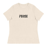 Women's relaxed softest and most comfortable t-shirt you'll ever own. "PAUSE"