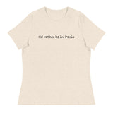 Women's Relaxed T-ShirtWomen's relaxed softest and most comfortable t-shirt you'll ever own. "I'D RATHER BE IN PARIS"