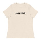 Softest and most comfortable Women's Relaxed T-Shirt. "LOVE BACK"