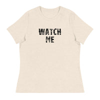 Women's Relaxed T-Shirt that just might be the softest and most comfortable women's t-shirt you'll ever own.  "WATCH ME"