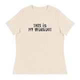 Women's relaxed softest and most comfortable t-shirt you'll ever own. "THIS IS MY WORKOUT"