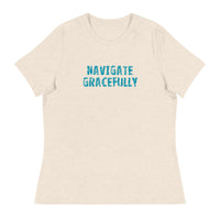 Women's Relaxed T-Shirt - probably the most comfortable t-shirt you will own "NAVIGATE GRACEFULLY"