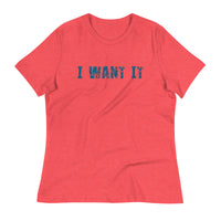 Women's Relaxed T-Shirt - probably the most comfortable t-shirt you will own.  "I WANT IT"