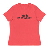 Women's relaxed softest and most comfortable t-shirt you'll ever own. "THIS IS MY WORKOUT"