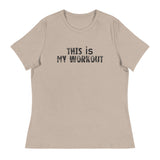 Women's relaxed softest and most comfortable t-shirt you'll ever own. "THIS IS MY WORKOUT"