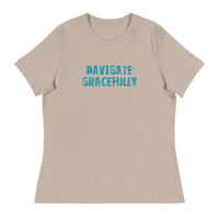 Women's Relaxed T-Shirt - probably the most comfortable t-shirt you will own "NAVIGATE GRACEFULLY"