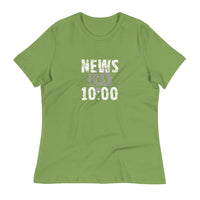 Women's relaxed softest and most comfortable t-shirt you'll ever own.   "NEWS @ 10:00"