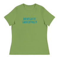 Women's Relaxed T-Shirt - probably the most comfortable t-shirt you will own "NAVIGATE GRACEFULLY"