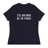 Women's relaxed softest and most comfortable t-shirt you'll ever own. "I'D RATHER BE IN PARIS"