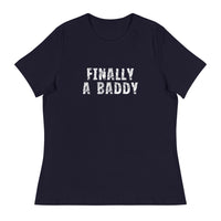 Women's Relaxed T-Shirt that just might be the softest and most comfortable women's t-shirt you'll ever own. "FINALLY A BADDY" "