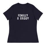 Women's Relaxed T-Shirt that just might be the softest and most comfortable women's t-shirt you'll ever own. "FINALLY A BADDY" "