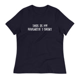 Women's relaxed softest and most comfortable t-shirt you'll ever own.  "THIS IS MY FAVORITE T-SHIRT"