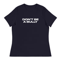 Women's relaxed fit and smooth fabric of this tee. "DON'T BE A BULLY"