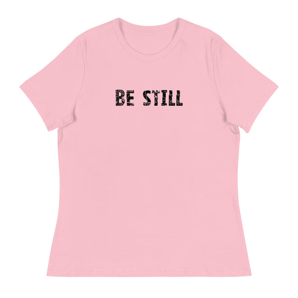 Women's Relaxed T-Shirt that might just be the softest and most comfortable t-shirt you'll ever own   "BE STILL"