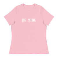 Women's Relaxed T-Shirt that just might be the softest and most comfortable women's t-shirt you'll ever own. "BE MINE"